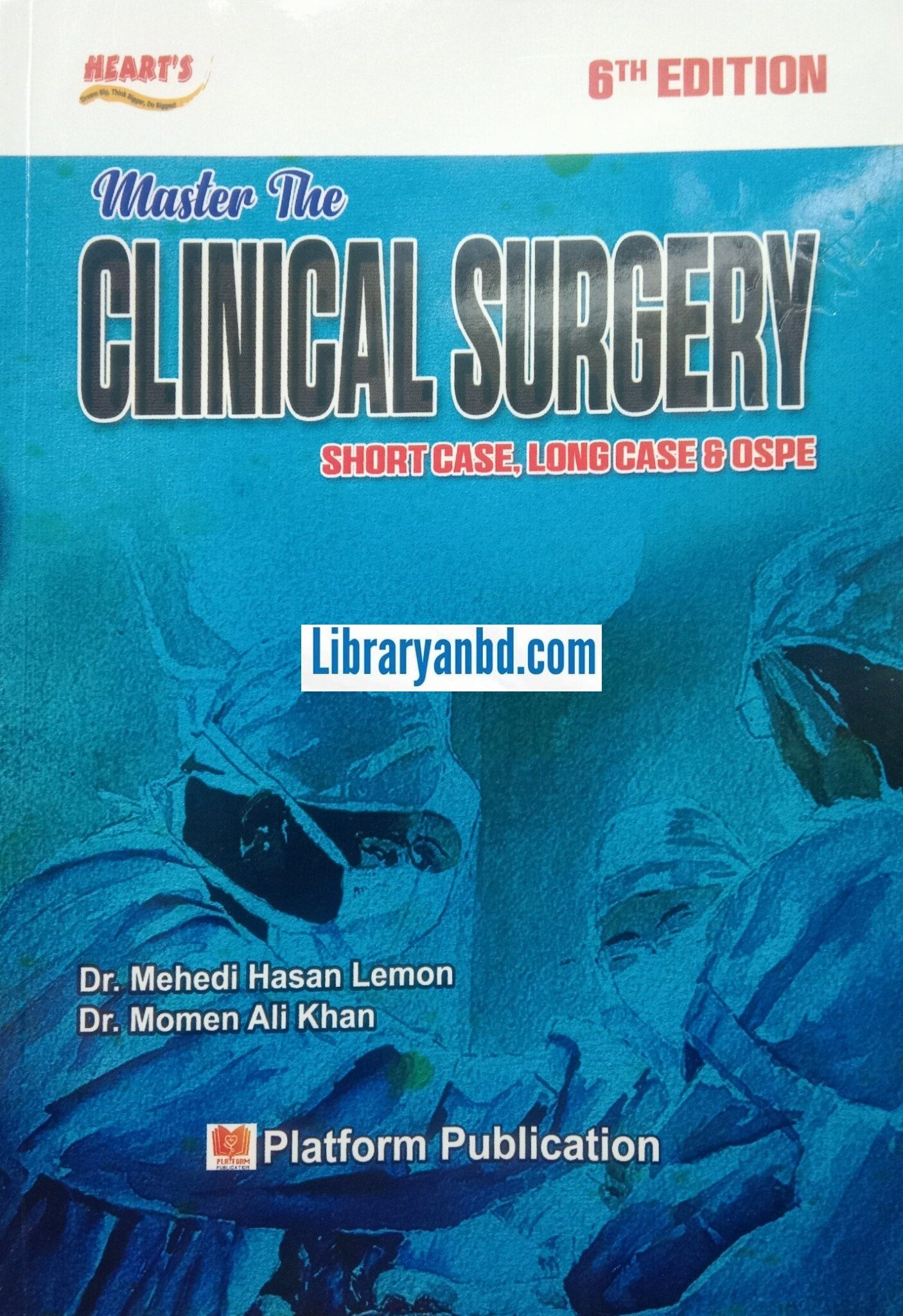 HEART'S  6th/E  Master The  CLINICAL SURGERY  SHORT CASE, LONG CASE & OSPE  Dr. Mehedi Hasan Lemon  Dr. Momen Ali Khan