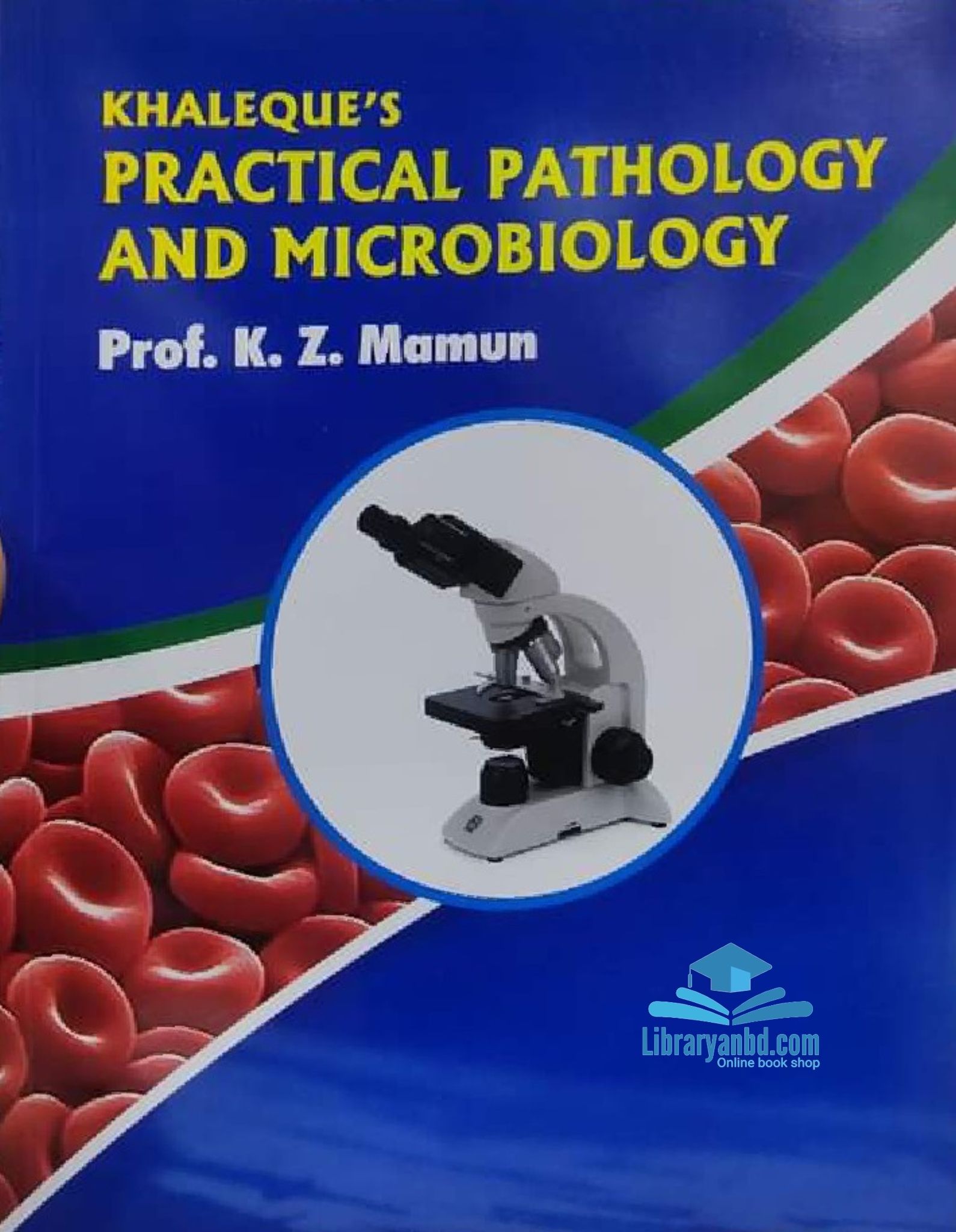 KHALEQUE'S PRACTICAL PATHOLOGY AND MICROBIOLOGY  Prof. K. Z. Mamun